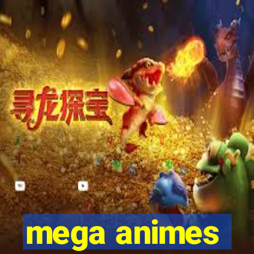 mega animes